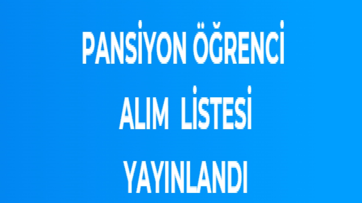 2024/2025 EĞİTİM ÖĞRETİM YILI   PANSİYON ÖĞRENCİ KABUL LİSTESİ YAYINLANDI